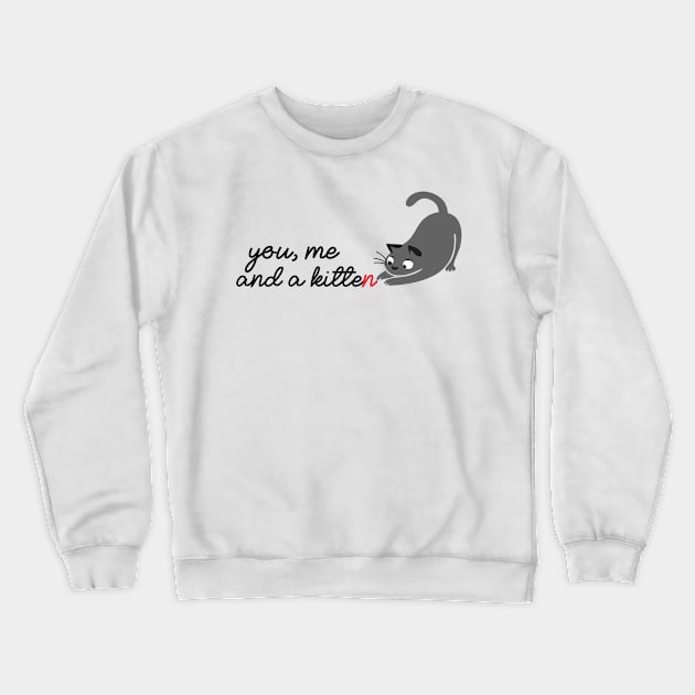 You, me and a kitten - QUOTE ENGLISH Crewneck Sweatshirt by JosanDSGN